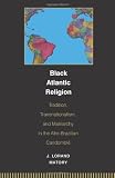 Black Atlantic Religion: Tradition, Transnationalism, and Matriarchy in the Afro-Brazilian Candomblé