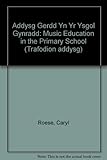 Addysg gerdd yn yr ysgol gynradd = Music education in the primary school