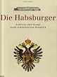 Die Habsburger: Aufstieg und Glanz einer europ�ischen Dynastie
