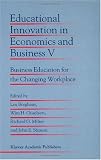 Educational Innovation in Economics and Business V: Business Education for the Changing Workplace: 005 (Educational Innovation in Economics and Business (closed))