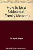 How to be a bridesmaid