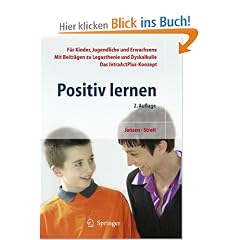 Positiv lernen: F�r Kinder, Jugendliche und Erwachsene. Mit Beitr�gen zu Legasthenie und Dyskalkulie. Das IntraActPlus-Konzept