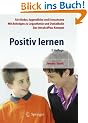 Positiv lernen: F�r Kinder, Jugendliche und Erwachsene. Mit Beitr�gen zu Legasthenie und Dyskalkulie. Das IntraActPlus-Konzept