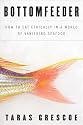 Bottomfeeder: How to Eat Ethically in a World of Vanishing Seafood