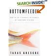 Bottomfeeder: How to Eat Ethically in a World of Vanishing Seafood by  Taras Grescoe