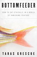Book cover of "Bottomfeeder: How to Eat Ethically in a World of Vanishing Seafood"