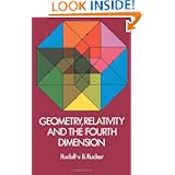 Geometry, Relativity and the Fourth Dimension by Rudolf v.B. Rucker