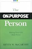 The On-Purpose Person: Making Your Life Make Sense