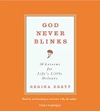 God Never Blinks: 50 Lessons for Life's Little Detours