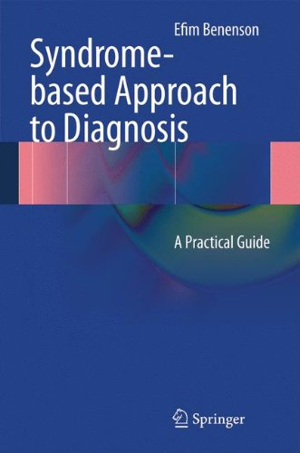 Syndrome-based Approach to Diagnosis: A Practical Guide, by Efim Benenson Syndrome-based Approach to Diagnosis: A Practical Guide, by Efim Benenson