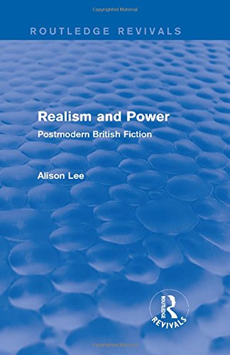 Realism and Power (Routledge Revivals): Postmodern British Fiction