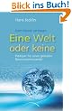 Eine Welt oder keine: Pl�doyer f�r einen globalen Bewusstseinswandel