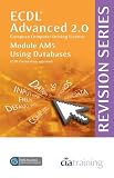 ECDL Advanced Syllabus 2.0 Revision Series Module AM5 Database: Module AM5 (Cia Revision Series)