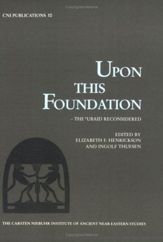 Museum Tusculanum Press Upon This Foundation: The 'Ubaid Reconsidered (Carsten Niebuhr Institute Publications)