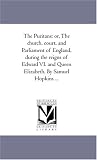 Books : The Puritans: Or, the Church, Court, and Parliament of England, During the Reigns of Edward Vi. and Queen Elizabeth. by Samuel Hopkins Avol. 3