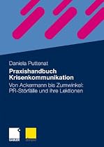 Praxishandbuch Krisenkommunikation: Von Ackermann bis Zumwinkel: PR-Störfälle und ihre Lektionen