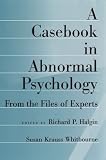 A Casebook in Abnormal Psychology: From the Files of Experts
