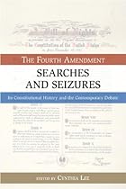 Searches and Seizures: The Fourth Amendment: Its Constitutional History and Contemporary Debate (Bill of Rights)