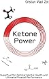 Ketone Power: Superfuel for Optimal Mental Health and Ultimate Physical Performance