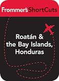 Roatan and the Bay Islands, Honduras: Frommer's Shortcuts
