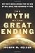 Myth of the Great Ending, The: Why We've Been Longing for the End of Days Since the Beginning of Time