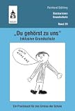 “Du gehörst zu uns”. Inklusive Grundschule: Ein Praxisbuch für den Umbau der Schule