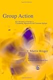Group Action: The Dynamics of Groups in Therapeutic, Educational and Corporate Settings (International Library of Group Analysis, 19)