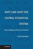 Soft Law and the Global Financial System: Rule Making in the 21st Century