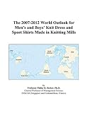 The 2007-2012 World Outlook for Mens and Boys Knit Dress and Sport Shirts Made in Knitting Mills