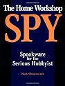 Home Workshop Spy: Spookware For The Serious Hobbyist