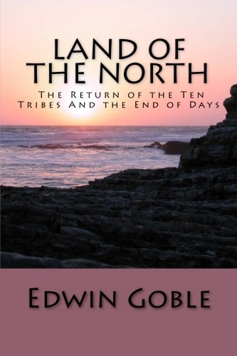 Land of the North: The Return of the Ten Tribes And the End of Days