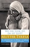 Produkt-Bild: Wo die Liebe ist, da ist Gott: Die Aufzeichnungen der Heiligen von Kalkutta
