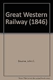 Bourne's Great Western Railway; a reproduction of the history and description of the Great Western Railway - from drawings taken expressly for this work and executed in lithography