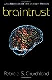 Braintrust: What Neuroscience Tells Us about Morality Braintrust: What Neuroscience Tells Us about Morality