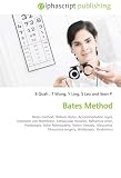 Bates Method: Bates method, William Bates, Accommodation (eye), Hermann von Helmholtz, Extraocular muscles, Refractive error, Presbyopia, Solar Retinopathy, ... Glaucoma surgery, Amblyopia, Strabismus