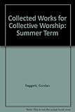 Collected works for collective worship: Summer term