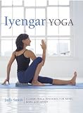 Iyengar Yoga: Classic Yoga Postures for Mind, Body and Spirit