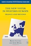 The New Voter in Western Europe: France and Beyond (Europe in Transition: The NYU European Studies Series)