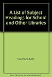 A list of subject headings for school and other libraries
