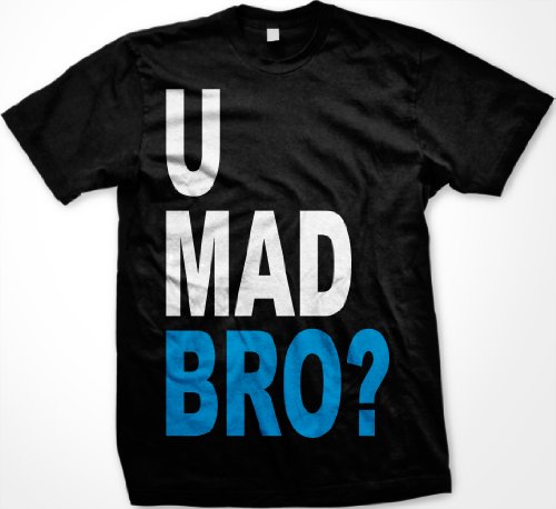 U Mad Bro? Mens T-shirt, Big and Bold Funny Statements Tee Shirt