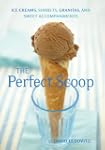 The Perfect Scoop: Ice Creams, Sorbet...