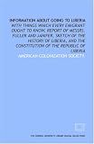 Information a going to Liberia: with Things which every emigrant ought to know, Report of Messrs. Fuller and Janifer, Sketch of the history of Liberia, ... the Constitution of the Republic of Liberia