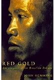 Red gold : the conquest of the Brazilian indians