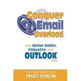 Outlook 2003 Conquer Email Overload with Better Habits, Etiquette and Outlook 2003