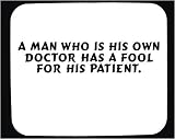 A man who is his own doctor has a fool for his patient. Decorated Mouse Pad