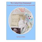 We Called Him Emmanuel - A personal journey through the loss of an unborn child