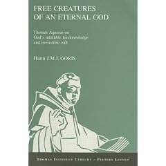 Free Creatures of an Eternal God. Thomas Aquinas on God's Infallible Foreknowledge and Irresistible Will