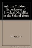 Ask the children : experiences of physical disability in the school years