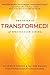 Transformed!: The Neuroscience of Changing Your Life for the Better, Forever