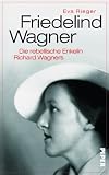Produkt-Bild: Friedelind Wagner: Die rebellische Enkelin Richard Wagners